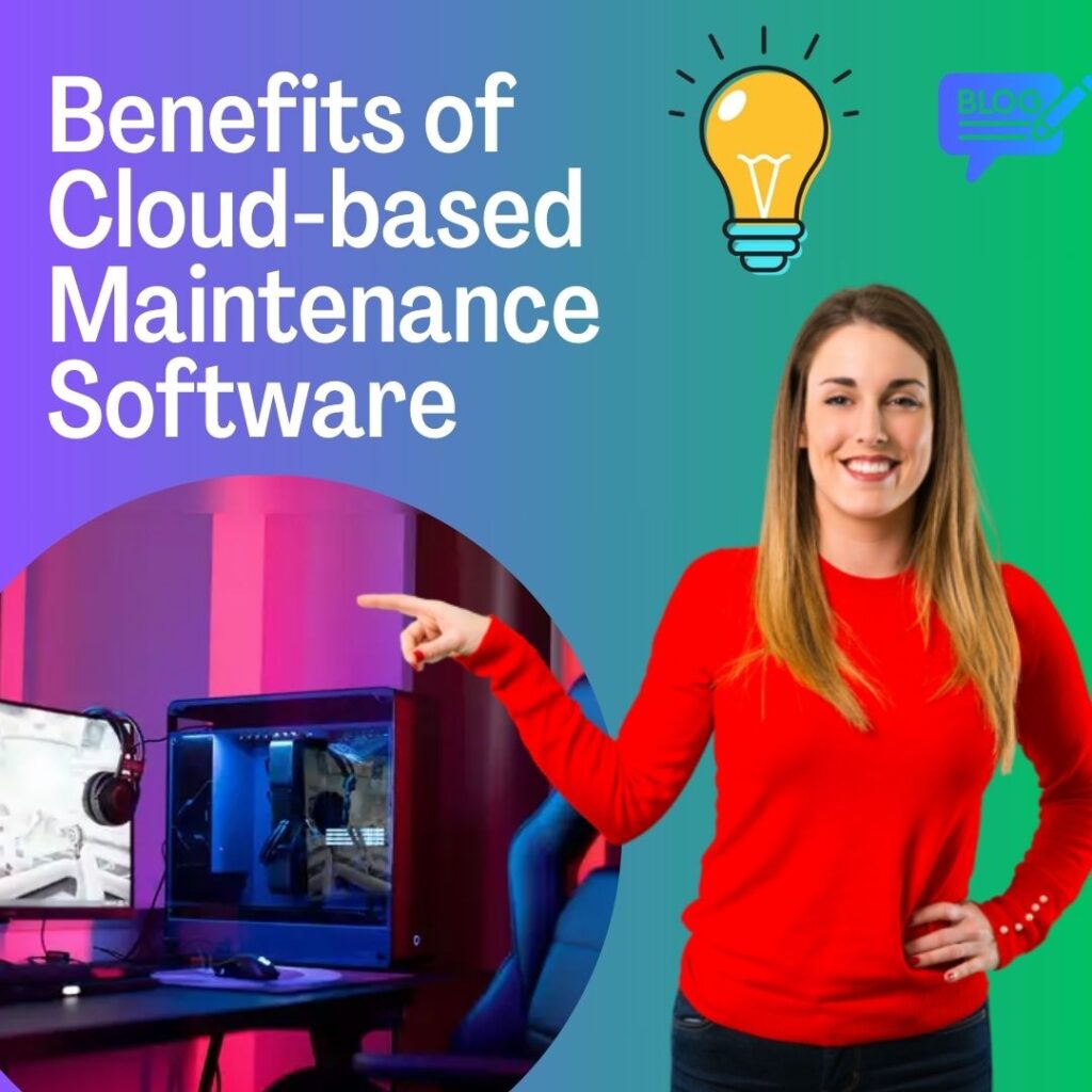 Understanding the Benefits of Cloud-based Maintenance Software for USA Enterprises